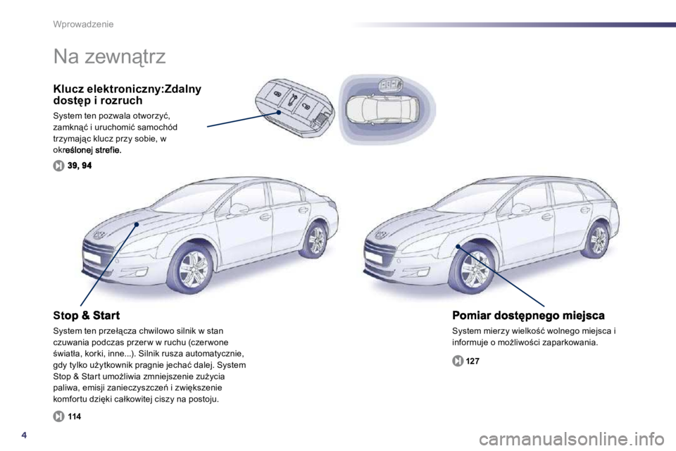 Peugeot 508 2010.5  Instrukcja Obsługi (in Polish) 4
Wprowadzenie
  Klucz elektroniczny:Zdalny �d�o�s�t
�p� �i� �r�o�z�r�u�c�h� 
� �S�y�s�t�e�m� �t�e�n� �p�o�z�w�a�l�a� �o�t�w�o�r�z�y�ć�,� �z�a�m�k�n"�ć� �i� �u�r�u�c�h�o�m�i�ć� �s�a�m�o�c�h��