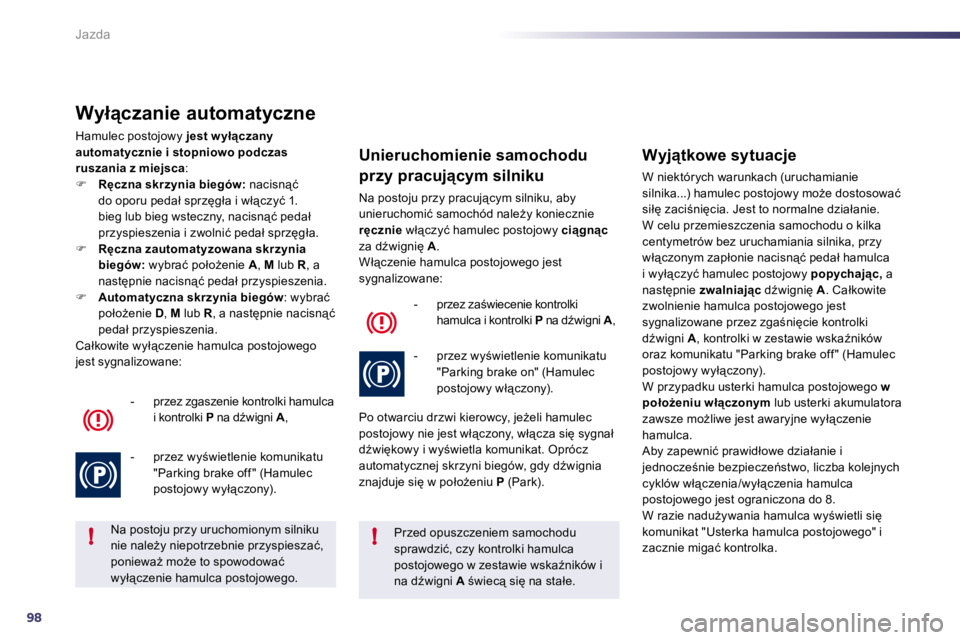 Peugeot 508 2010.5  Instrukcja Obsługi (in Polish) 98
!!
Jazda
� � �W�y�ł"�c�z�a�n�i�e� �a�u�t�o�m�a�t�y�c�z�n�e� 
� �H�a�m�u�l�e�c� �p�o�s�t�o�j�o�w�y� � �j�e�s�t� �w �y�ł"�c�z�a�n�y� � �H�a�m�u�l�e�c� �p�o�s�t�o�j�o�w�y� � � �H�a�m�u�l�e