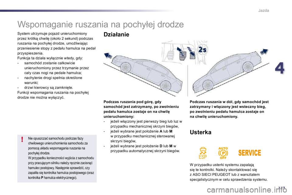 Peugeot 508 2010.5  Instrukcja Obsługi (in Polish) 4117
!
Jazda
      
�W�s�p�o�m�a�g�a�n�i�e� �r�u�s�z�a�n�i�a� �n�a� �p�o�c�h�y�ł�e�j� �d�r�o�d�z�e� 
� �S�y�s�t�e�m� �u�t�r�z�y�m�u�j�e� �p�o�j�a�z�d� �u�n�i�e�r�u�c�h�o�m�i�o�n�y� �p�r�z�e�z� �k�r�