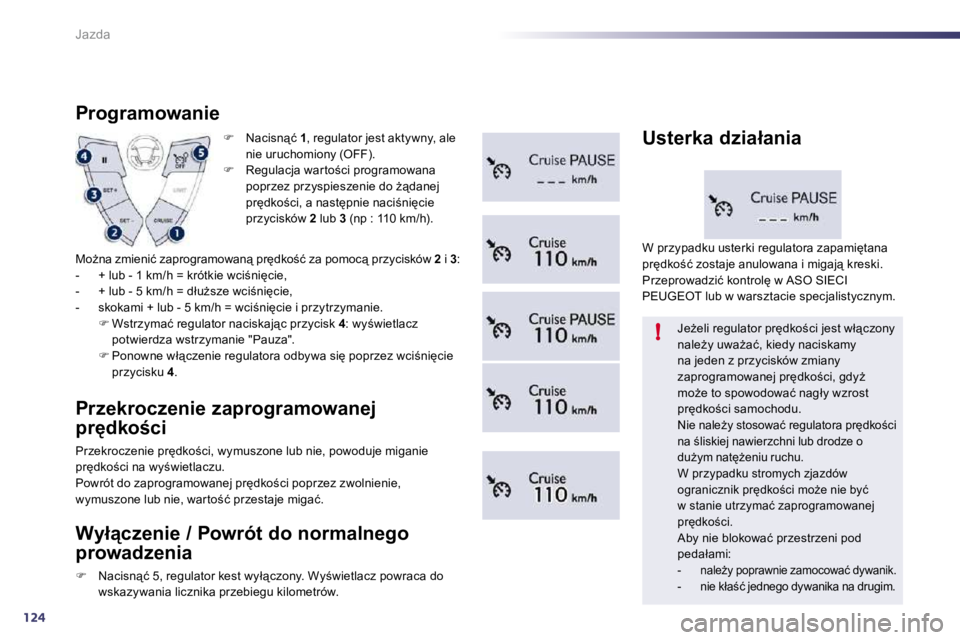 Peugeot 508 2010.5  Instrukcja Obsługi (in Polish) 124
!
Jazda
�� �  �N�a�c�i�s�n"�ć� � 1� �,� �r�e�g�u�l�a�t�o�r� �j�e�s�t� �a�k�t�y�w�n�y�,� �a�l�e� �n�i�e� �u�r�u�c�h�o�m�i�o�n�y� �(�O�F�F�)�.� �� �  �R�e�g�u�l�a�c�j�a� �w�a�r �t�o;�c�