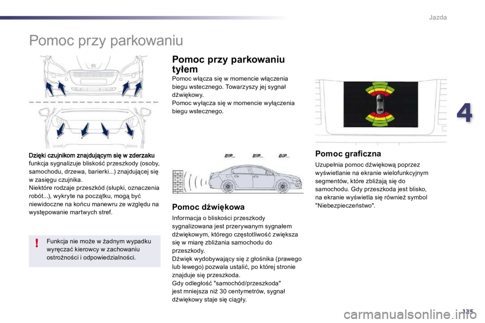 Peugeot 508 2010.5  Instrukcja Obsługi (in Polish) 4125
!
Jazda
�f�u�n�k�c�j�a� �s�y�g�n�a�l�i�z�u�j�e� �b�l�i�s�k�o;�ć� �p�r�z�e�s�z�k�o�d�y� �(�o�s�o�b�y�,� �s�a�m�o�c�h�o�d�u�,� �d�r�z�e�w�a�,� �b�a�r�i�e�r�k�i�.�.�.�)� �z�n�a�j�d�u�j"�c�e�j