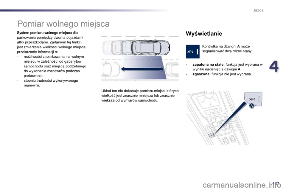 Peugeot 508 2010.5  Instrukcja Obsługi (in Polish) 4127
Jazda
�p�a�r�k�o�w�a�n�i�a� �p�o�m�i'�d�z�y� �d�w�o�m�a� �p�o�j�a�z�d�a�m�i� �a�l�b�o� �p�r�z�e�s�z�k�o�d�a�m�i�.� �Z�a�d�a�n�i�e�m� �t�e�j� �f�u�n�k�c�j�i� �j�e�s�t� �z�m�i�e�r�z�e�n�i�e� �