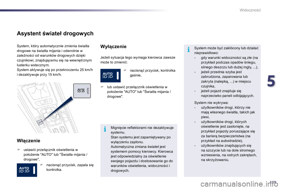 Peugeot 508 2010.5  Instrukcja Obsługi (in Polish) 5
135
i
i
�W�i�d�o�c�z�n�o;�ć
� � �A�s�y�s�t�e�n�t� �w�i�a�t�e�ł� �d�r�o�g�o�w�y�c�h� 
� � �W�ł"�c�z�e�n�i�e� 
� �J�eG�e�l�i� �s�y�t�u�a�c�j�a� �t�e�g�o� �w�y�m�a�g�a� �k�i�e�r�o�w�c�a� �z