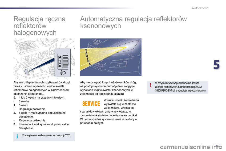 Peugeot 508 2010.5  Instrukcja Obsługi (in Polish) 5
137
i
!
�W�i�d�o�c�z�n�o;�ć
� � � � � � � �R�e�g�u�l�a�c�j�a� �r'�c�z�n�a�  
�r�e�ﬂ� �e�k�t�o�r�ó�w� 
�h�a�l�o�g�e�n�o�w�y�c�h�           
�A�u�t�o�m�a�t�y�c�z�n�a� �r�e�g�u�l�a�c�j�a� �r�