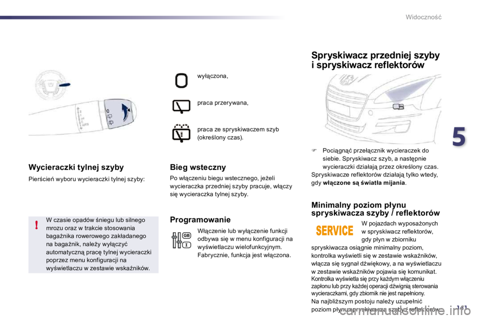 Peugeot 508 2010.5  Instrukcja Obsługi (in Polish) 5
141
!
�W�i�d�o�c�z�n�o;�ć
�W�y�c�i�e�r�a�c�z�k�i� �t�y�l�n�e�j� �s�z�y�b�y� 
� �W� �c�z�a�s�i�e� �o�p�a�d�ó�w� ;�n�i�e�g�u� �l�u�b� �s�i�l�n�e�g�o� �m�r�o�z�u� �o�r�a�z� �w� �t�r�a�k�c�i�e� �s�t