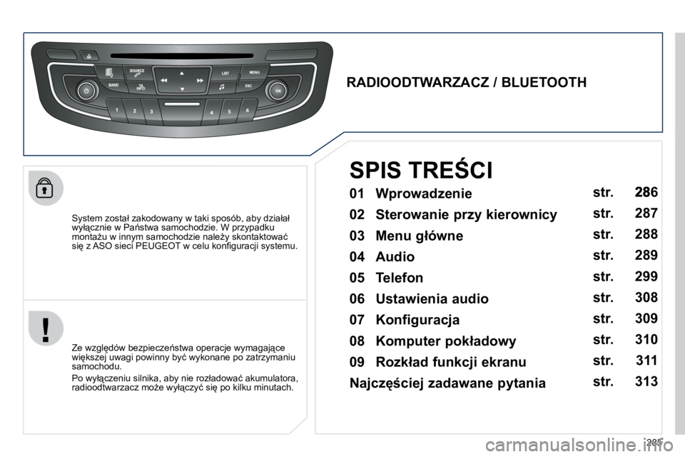 Peugeot 508 2010.5  Instrukcja Obsługi (in Polish) 285
� � �S�y�s�t�e�m� �z�o�s�t�a�ł� �z�a�k�o�d�o�w�a�n�y� �w� �t�a�k�i� �s�p�o�s�ó�b�,� �a�b�y� �d�z�i�a�ł�a�ł� �w�y�ł"�c�z�n�i�e� �w� �P�a1�s�t�w�a� �s�a�m�o�c�h�o�d�z�i�e�.� �W� �p�r�z�y�