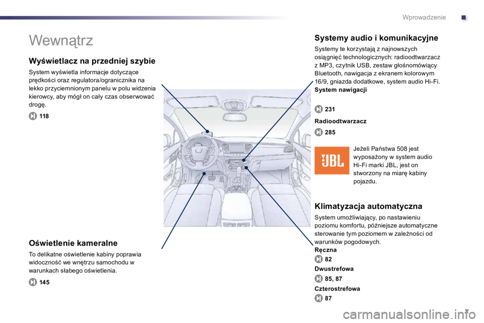 Peugeot 508 2010.5  Instrukcja Obsługi (in Polish) .
7
Wprowadzenie
� �W�e�w�n"�t�r�z� � 
� � �O�w�i�e�t�l�e�n�i�e� �k�a�m�e�r�a�l�n�e� 
� �T�o� �d�e�l�i�k�a�t�n�e� �o;�w�i�e�t�l�e�n�i�e� �k�a�b�i�n�y� �p�o�p�r�a�w�i�a� �w�i�d�o�c�z�n�o;�ć� 