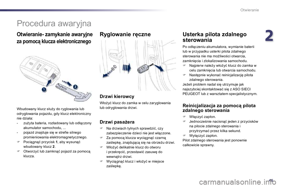 Peugeot 508 2010.5  Instrukcja Obsługi (in Polish) 245
Otwieranie
      
�P�r�o�c�e�d�u�r�a� �a�w�a�r�y�j�n�a� 
� � �O�t�w�i�e�r�a�n�i�e�-� �z�a�m�y�k�a�n�i�e� �a�w�a�r�y�j�n�e
�z�a� �p�o�m�o�c"� �k�l�u�c�z�a� �e�l�e�k�t�r�o�n�i�c�z�n�e�g�o� 
� �