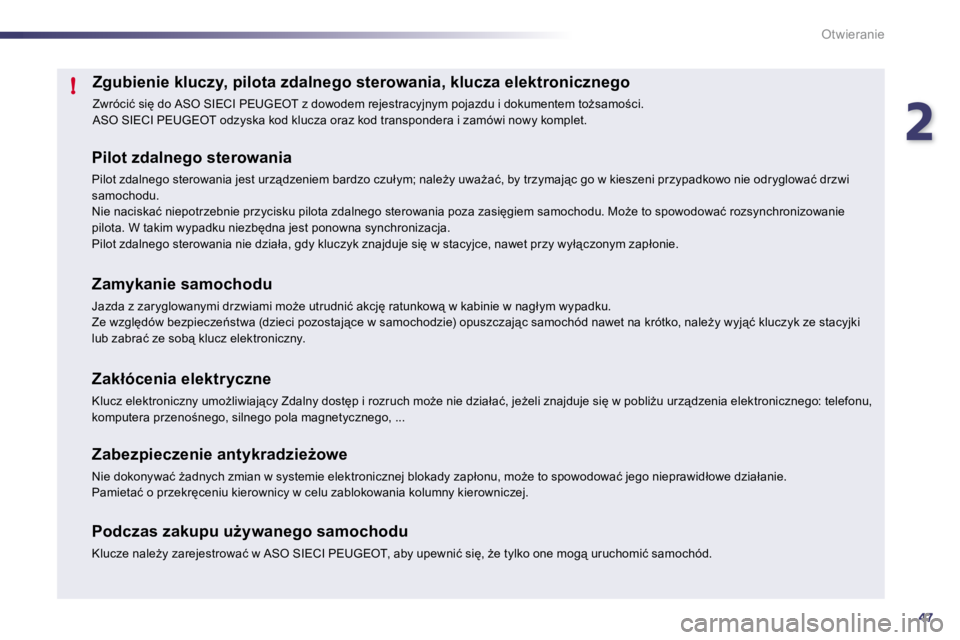 Peugeot 508 2010.5  Instrukcja Obsługi (in Polish) 247
!
Otwieranie
�Z�g�u�b�i�e�n�i�e� �k�l�u�c�z�y�,� �p�i�l�o�t�a� �z�d�a�l�n�e�g�o� �s�t�e�r�o�w�a�n�i�a�,� �k�l�u�c�z �a� �e�l�e�k�t�r�o�n�i�c�z�n�e�g�o� 
� �Z�w�r�ó�c�i�ć� �s�i'� �d�o� �A�S�