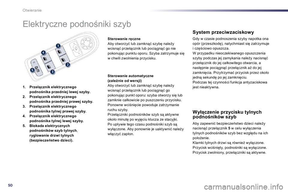 Peugeot 508 2010.5  Instrukcja Obsługi (in Polish) 50
Otwieranie 
� �E�l�e�k�t�r�y�c�z�n�e� �p�o�d�n�o;�n�i�k�i� �s�z�y�b� 
1.    �P�r�z�e�ł"�c�z�n�i�k� �e�l�e�k�t�r �y�c�z�n�e�g�o� �p�o�d�n�o�n�i�k�a� �p�r�z�e�d�n�i�e�j� �l�e�w�e�j� �s�z�y�b