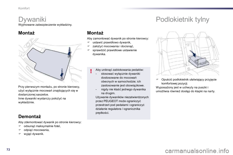 Peugeot 508 2010.5  Instrukcja Obsługi (in Polish) 72
!
Komfort 
         
�D�y�w�a�n�i�k�i� 
� �W�y�j�m�o�w�a�n�e� �z�a�b�e�z�p�i�e�c�z�e�n�i�e� �w�y�k�ł�a�d�z�i�n�y�.� 
� �P�r�z�y� �p�i�e�r �w�s�z�y�m� �m�o�n�t�aG�u�,� �p�o� �s�t�r�o�n�i�e� �k�i�e