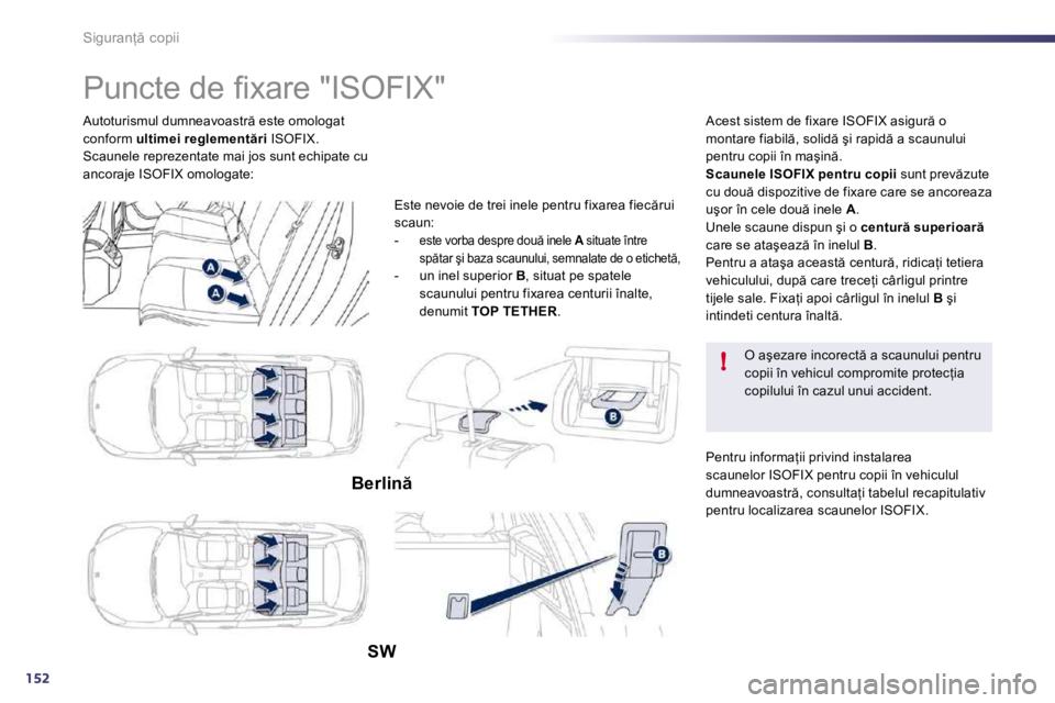 Peugeot 508 2010.5  Manualul de utilizare (in Romanian) 152
!
�S�i�g�u�r�a�n= � �c�o�p�i�i
� �A�u�t�o�t�u�r�i�s�m�u�l� �d�u�m�n�e�a�v�o�a�s�t�r � �e�s�t�e� �o�m�o�l�o�g�a�t� �c�o�n�f�o�r�m� � �u�l�t�i�m�e�i� �r�e�g�l�e�m�e�n�t �r�i� � �I�S�O�F�I�X�.� �
