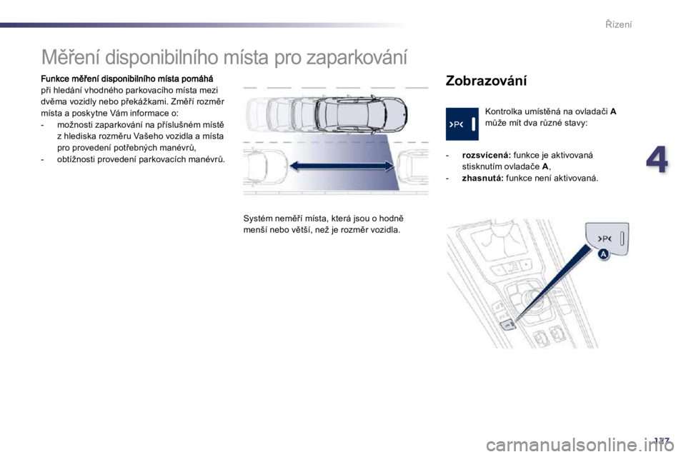 Peugeot 508 2010.5  Návod k obsluze (in Czech) 4127
8�í�z�e�n�í
�p9�i� �h�l�e�d�á�n�í� �v�h�o�d�n�é�h�o� �p�a�r�k�o�v�a�c�í�h�o� �m�í�s�t�a� �m�e�z�i� �d�v)�m�a� �v�o�z�i�d�l�y� �n�e�b�o� �p9�e�k�á�ž�k�a�m�i�.� �Z�m)9�í� �r�o�z�m)