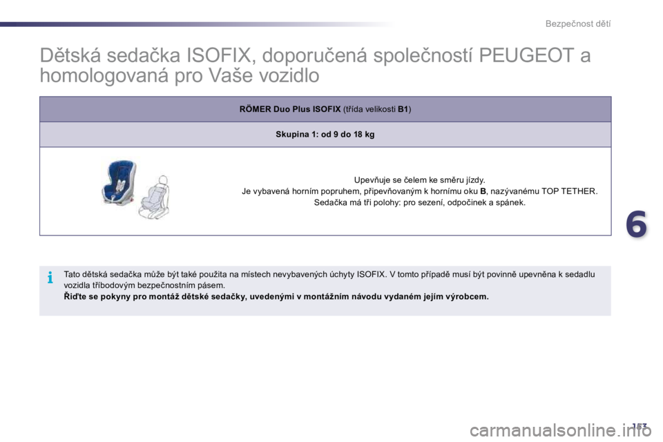 Peugeot 508 2010.5  Návod k obsluze (in Czech) 6153
i
�B�e�z�p�e�č�n�o�s�t� �d)�t�í
� � � � � � � � � � � �D)�t�s�k�á� �s�e�d�a�č�k�a� �I�S�O�F�I�X�,� �d�o�p�o�r�u�č�e�n�á� �s�p�o�l�e�č �n�o�s�t�í� �P�E�U�G�E�O�T� �a� 
�h�o�m�o�l�o�g�o�v