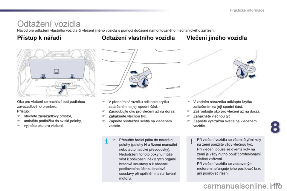 Peugeot 508 2010.5  Návod k obsluze (in Czech) 8201
i!
Praktické informace
� � � � � �O�d�t�a�ž�e�n�í� �v�o�z�i�d�l�a� 
� �N�á�v�o�d� �p�r�o� �o�d�t�a�ž�e�n�í� �v�l�a�s�t�n�í�h�o� �v�o�z�i�d�l�a� �č�i� �v�l�e�č�e�n�í� �j�i �n�é�h�o� �v�