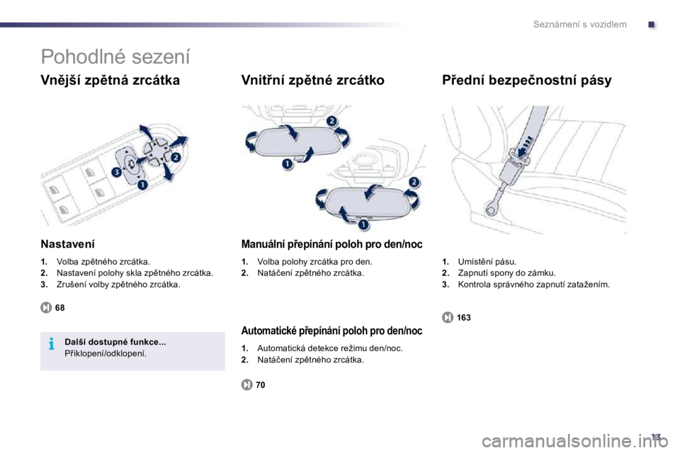 Peugeot 508 2010.5  Návod k obsluze (in Czech) .
13
i
Seznámení s vozidlem
� �P�o�h�o�d�l�n�é� �s�e�z�e�n�í� 
� � �V�n)�j�š�í� �z�p)�t�n�á� �z�r�c�á�t�k�a� 
  Nastavení 
1.� �  �V�o�l�b�a� �z�p)�t�n�é�h�o� �z�r�c�á�t�k�a�.� 2.� �  �N