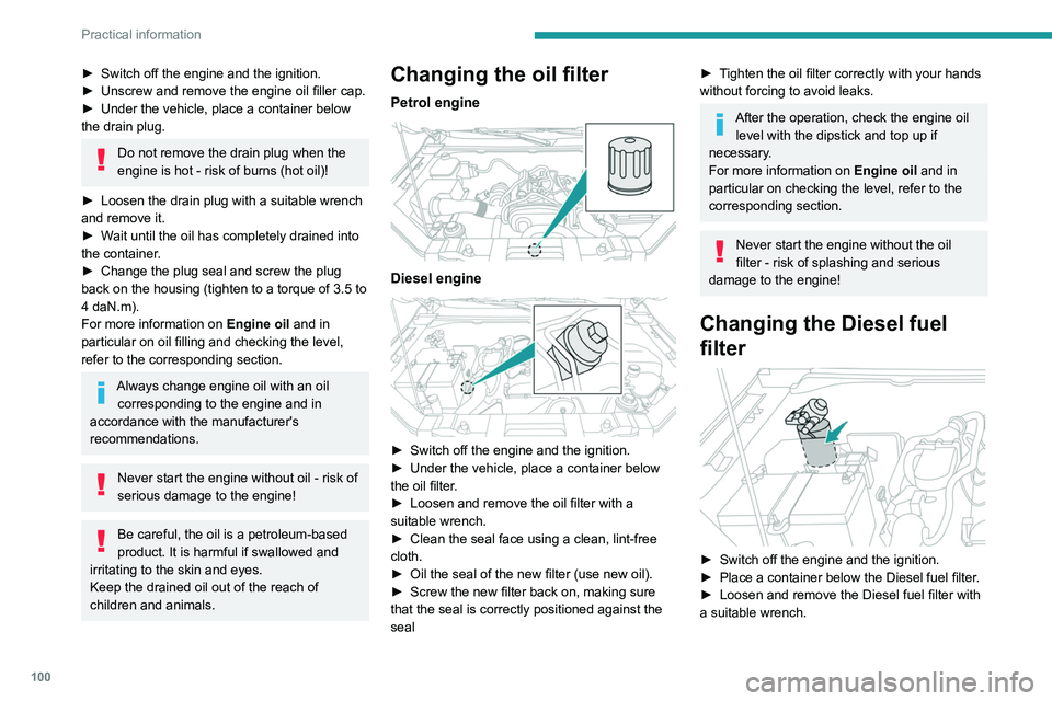 Peugeot Landtrek 2021 Owners Manual 100
Practical information
â–º Clean the seal face using a clean, lint-free
cloth.
â–º Screw the new filter back on, making sure
that the seal is correctly positioned against the
contact surface.
â Peugeot Landtrek 2021 Owners Manual 100
Practical information
â–º Clean the seal face using a clean, lint-free
cloth.
â–º Screw the new filter back on, making sure
that the seal is correctly positioned against the
contact surface.
â