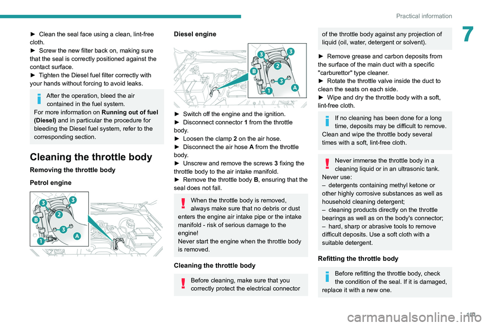 Peugeot Landtrek 2021 Owners Manual 101
Practical information
7â–º Clean the seal face using a clean, lint-free
cloth.
â–º
Screw the new filter back on, making sure
that the seal is correctly positioned against the
contact surface. Peugeot Landtrek 2021 Owners Manual 101
Practical information
7â–º Clean the seal face using a clean, lint-free
cloth.
â–º
Screw the new filter back on, making sure
that the seal is correctly positioned against the
contact surface.