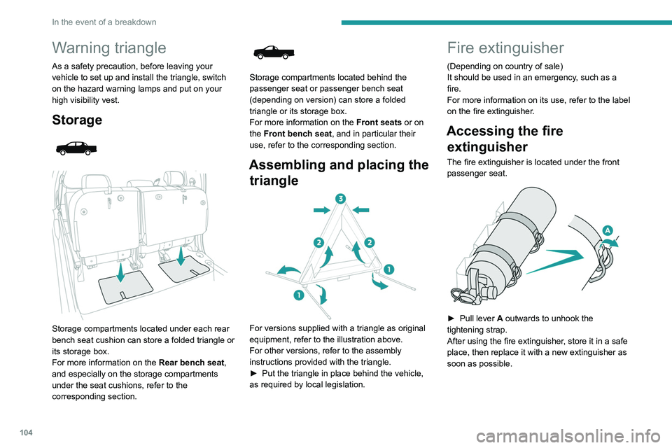 Peugeot Landtrek 2021 Owners Guide 104
In the event of a breakdown
Warning triangle
As a safety precaution, before leaving your 
vehicle to set up and install the triangle, switch 
on the hazard warning lamps and put on your 
high visi