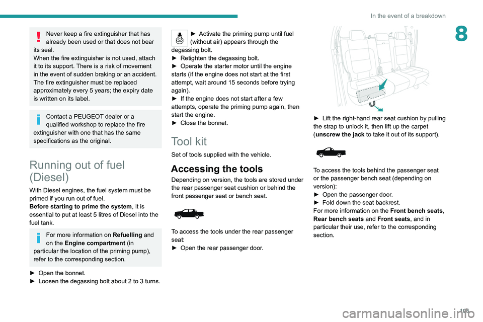 Peugeot Landtrek 2021 Owners Manual 105
In the event of a breakdown
8Never keep a fire extinguisher that has
already been used or that does not bear
its seal.
When the fire extinguisher is not used, attach
it to its support. There is Peugeot Landtrek 2021 Owners Manual 105
In the event of a breakdown
8Never keep a fire extinguisher that has
already been used or that does not bear
its seal.
When the fire extinguisher is not used, attach
it to its support. There is