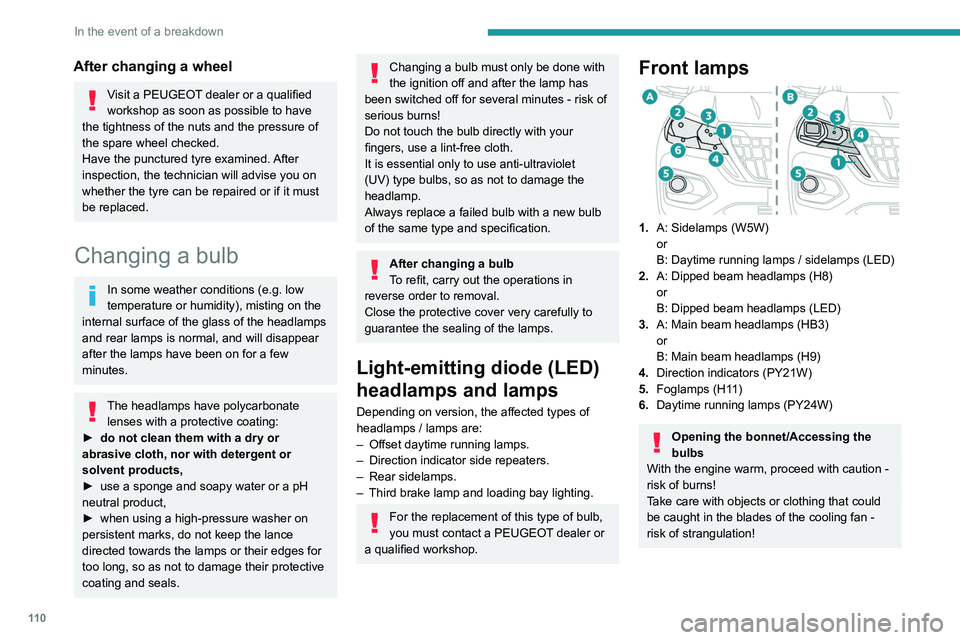 Peugeot Landtrek 2021 Owners Guide 11 0
In the event of a breakdown
After changing a wheel
Visit a PEUGEOT dealer or a qualified 
workshop as soon as possible to have 
the tightness of the nuts and the pressure of 
the spare wheel chec