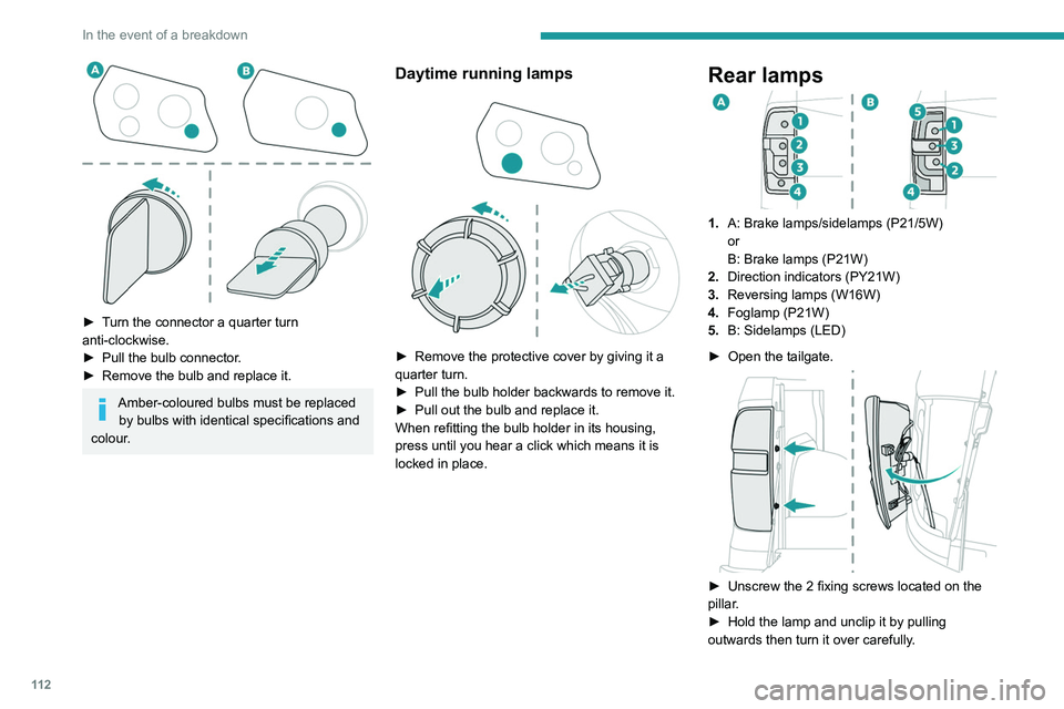 Peugeot Landtrek 2021  Owners Manual 11 2
In the event of a breakdown
 
► Turn the connector a quarter turn 
anti-clockwise.
► 
Pull the bulb connector
 .
►
 
Remove the bulb and replace it.
Amber-coloured bulbs must be replaced by