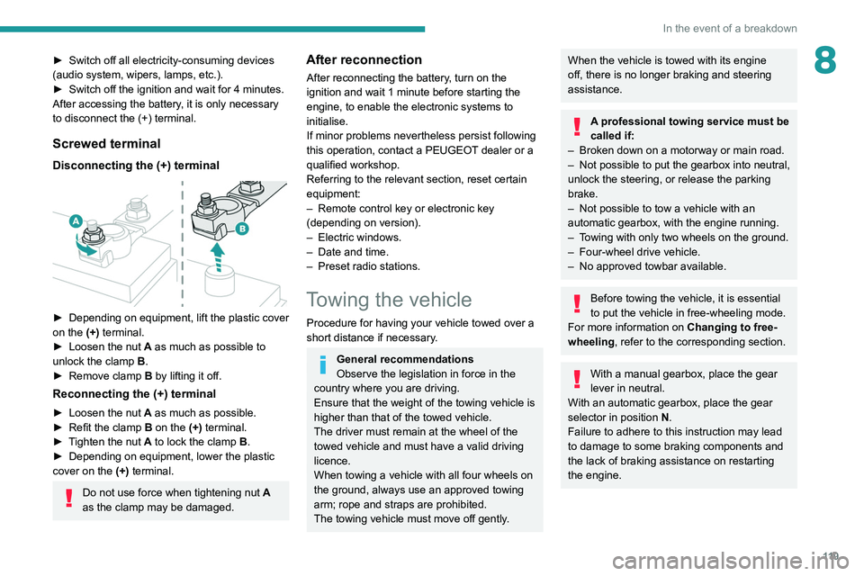 Peugeot Landtrek 2021 Owners Manual 11 9
In the event of a breakdown
8► Switch off all electricity-consuming devices
(audio system, wipers, lamps, etc.).
►
Switch off the ignition and wait for 4
minutes.
After accessing the ba Peugeot Landtrek 2021 Owners Manual 11 9
In the event of a breakdown
8► Switch off all electricity-consuming devices
(audio system, wipers, lamps, etc.).
►
Switch off the ignition and wait for 4
minutes.
After accessing the ba