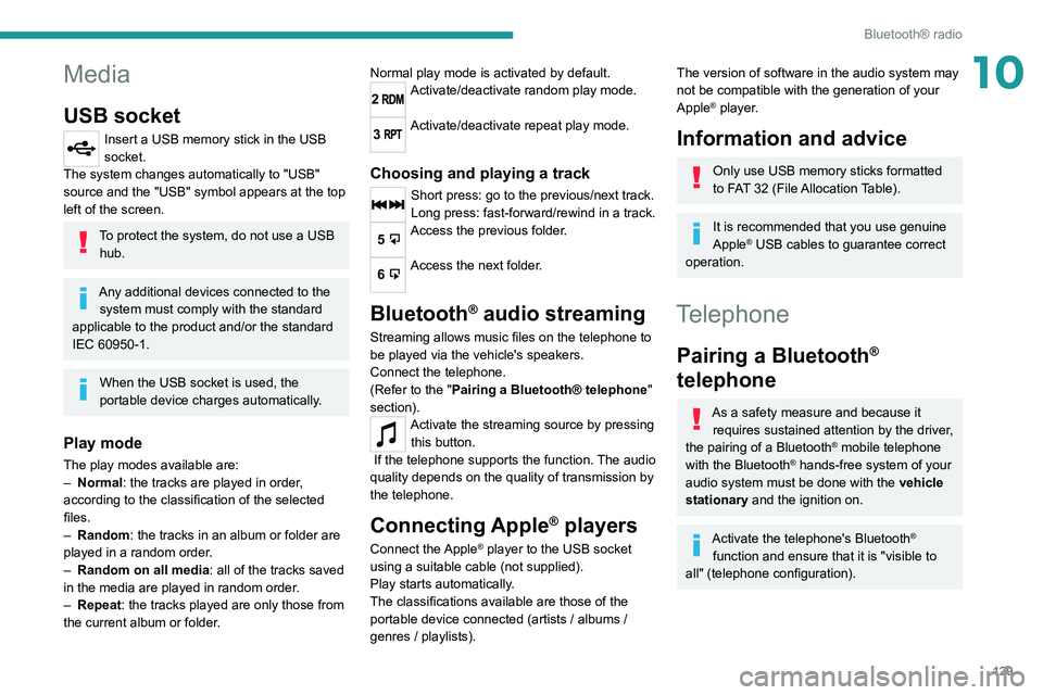 Peugeot Landtrek 2021 Owners Manual 129
Bluetooth® radio
10Media
USB socket
Insert a USB memory stick in the USB
socket.
The system changes automatically to "USB"
source and the "USB" symbol appears at the top
left o Peugeot Landtrek 2021 Owners Manual 129
Bluetooth® radio
10Media
USB socket
Insert a USB memory stick in the USB
socket.
The system changes automatically to "USB"
source and the "USB" symbol appears at the top
left o