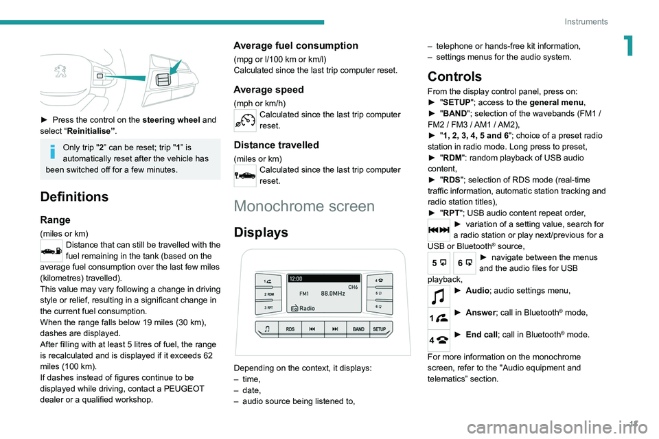 Peugeot Landtrek 2021 User Guide 13
Instruments
1
► Press the control on the steering wheel and
select “Reinitialise”.
Only trip "2” can be reset; trip "1” is
automatically reset after the vehicle has
been swi Peugeot Landtrek 2021 User Guide 13
Instruments
1
► Press the control on the steering wheel and
select “Reinitialise”.
Only trip "2” can be reset; trip "1” is
automatically reset after the vehicle has
been swi
