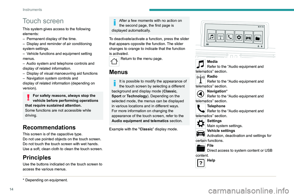 Peugeot Landtrek 2021  Owners Manual 14
Instruments
Touch screen
This system gives access to the following elements:
–
 
Permanent
   display of the time.
–
 
Display and reminder of air conditioning 
system settings.
–

 
V
 ehicl