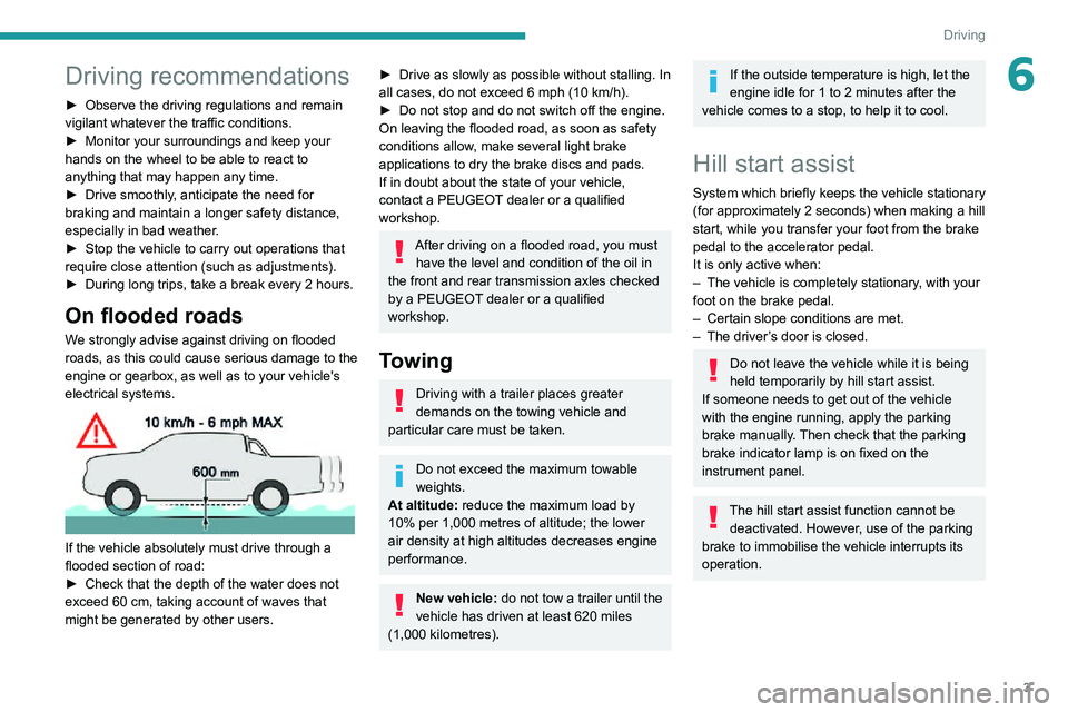 Peugeot Landtrek 2021 Owners Manual 3
Driving
6Driving recommendations
► Observe the driving regulations and remain vigilant whatever the traffic conditions.► Monitor your surroundings and keep your hands on the wheel to be able to Peugeot Landtrek 2021 Owners Manual 3
Driving
6Driving recommendations
► Observe the driving regulations and remain vigilant whatever the traffic conditions.► Monitor your surroundings and keep your hands on the wheel to be able to