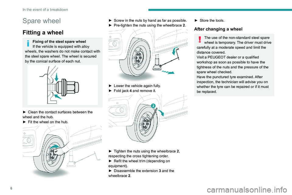 Peugeot Landtrek 2021 Owners Manual 6
In the event of a breakdown
Spare wheel
Fitting a wheel
Fixing of the steel spare wheel
If the vehicle is equipped with alloy
wheels, the washers do not make contact with
the steel spare wheel. Th Peugeot Landtrek 2021 Owners Manual 6
In the event of a breakdown
Spare wheel
Fitting a wheel
Fixing of the steel spare wheel
If the vehicle is equipped with alloy
wheels, the washers do not make contact with
the steel spare wheel. Th