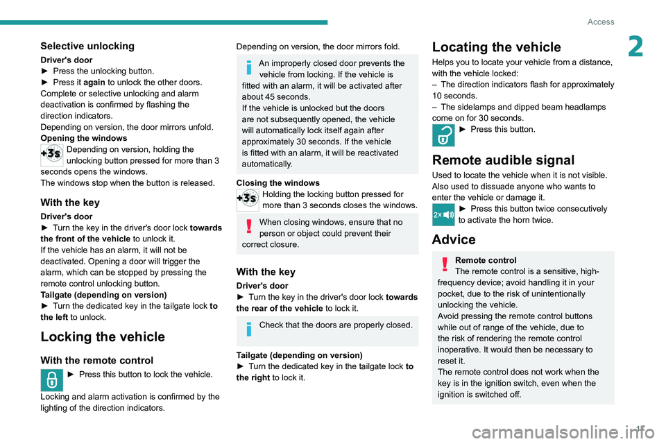 Peugeot Landtrek 2021 Owners Manual 17
Access
2Selective unlocking
Driver's door
► Press the unlocking button.
►
Press it
again to unlock the other doors.
Complete or selective unlocking and alarm
deactivation is confirmed Peugeot Landtrek 2021 Owners Manual 17
Access
2Selective unlocking
Driver's door
► Press the unlocking button.
►
Press it
again to unlock the other doors.
Complete or selective unlocking and alarm
deactivation is confirmed