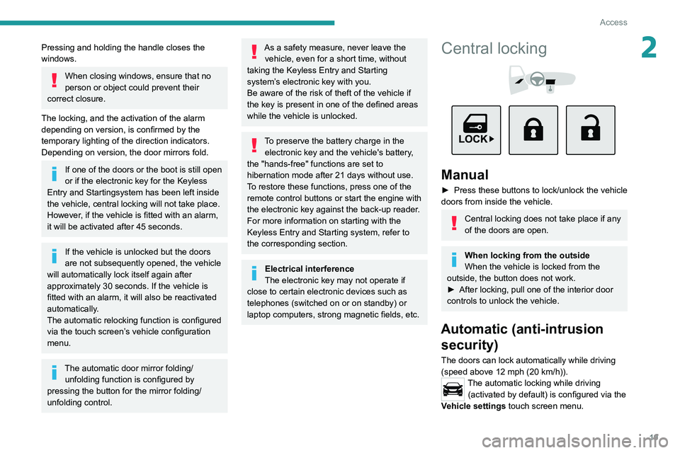 Peugeot Landtrek 2021 Owners Manual 19
Access
2Pressing and holding the handle closes the
windows.
When closing windows, ensure that no
person or object could prevent their
correct closure.
The locking, and the activation of the alar Peugeot Landtrek 2021 Owners Manual 19
Access
2Pressing and holding the handle closes the
windows.
When closing windows, ensure that no
person or object could prevent their
correct closure.
The locking, and the activation of the alar