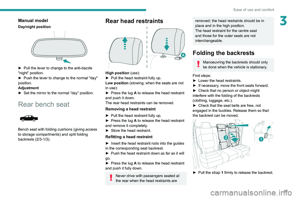 Peugeot Landtrek 2021  Owners Manual 29
Ease of use and comfort
3Manual model
Day/night position 
 
► Pull the lever to change to the anti-dazzle 
"night” position.
►
 
Push the lever to change to the normal "day" 
posi