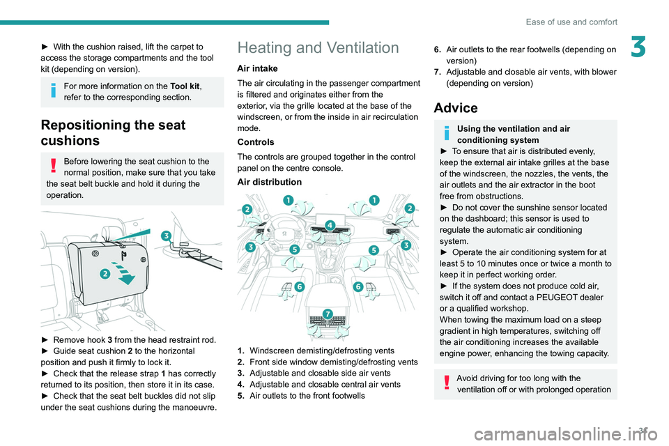Peugeot Landtrek 2021  Owners Manual 31
Ease of use and comfort
3► With the cushion raised, lift the carpet to 
access the storage compartments and the tool 
kit (depending on version).
For more information on the  Tool kit, 
refer to 