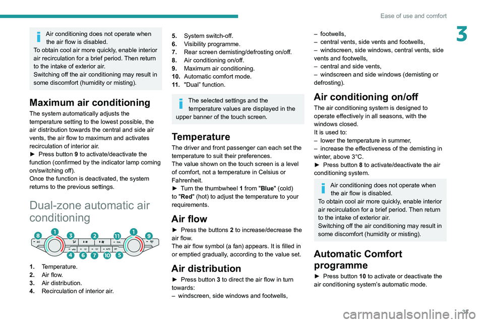 Peugeot Landtrek 2021 Owners Guide 33
Ease of use and comfort
3Air conditioning does not operate when the air flow is disabled.
To obtain cool air more quickly, enable interior
air recirculation for a brief period. Then return
to the Peugeot Landtrek 2021 Owners Guide 33
Ease of use and comfort
3Air conditioning does not operate when the air flow is disabled.
To obtain cool air more quickly, enable interior
air recirculation for a brief period. Then return
to the