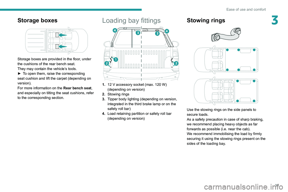 Peugeot Landtrek 2021 Service Manual 39
Ease of use and comfort
3Storage boxes
Storage boxes are provided in the floor, under
the cushions of the rear bench seat.
They may contain the vehicle’s tools.
â–ş
T
o open them, raise th Peugeot Landtrek 2021 Service Manual 39
Ease of use and comfort
3Storage boxes
Storage boxes are provided in the floor, under
the cushions of the rear bench seat.
They may contain the vehicle’s tools.
â–ş
T
o open them, raise th