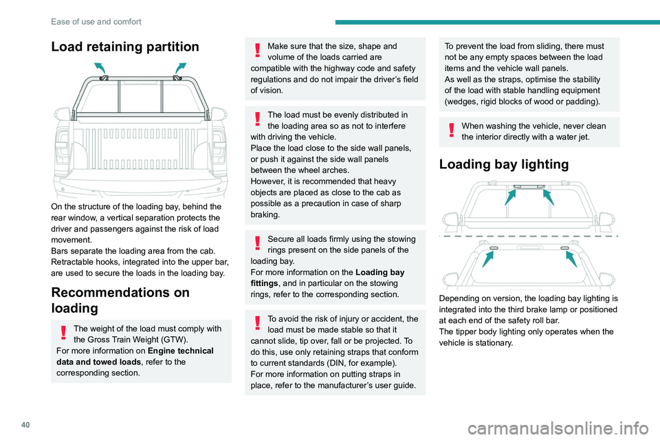 Peugeot Landtrek 2021  Owners Manual 40
Ease of use and comfort
Load retaining partition 
 
On the structure of the loading bay, behind the 
rear window, a vertical separation protects the 
driver and passengers against the risk of load 