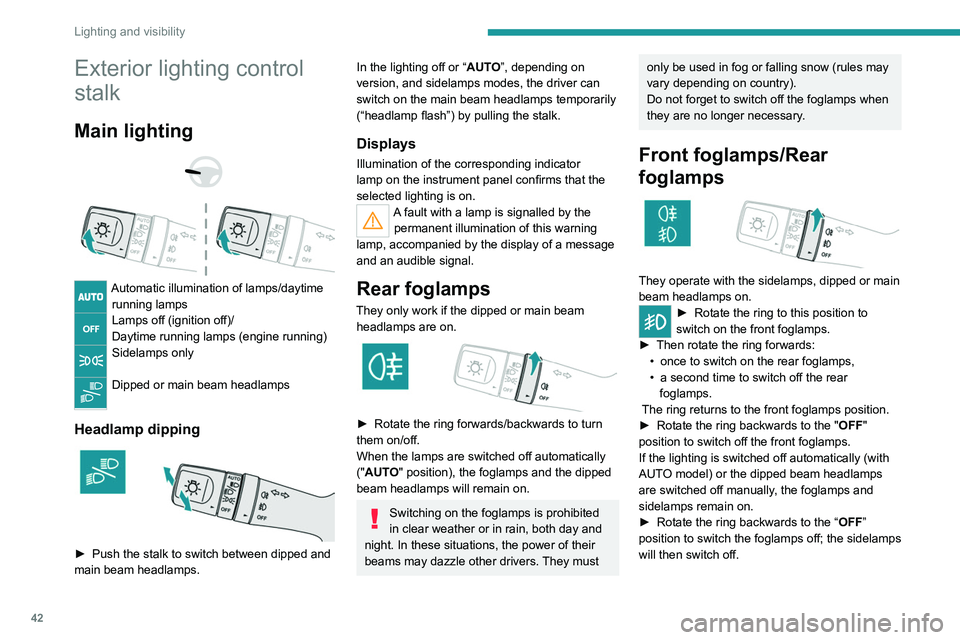 Peugeot Landtrek 2021 Service Manual 42
Lighting and visibility
Exterior lighting control
stalk
Main lighting
Automatic illumination of lamps/daytime running lamps
Lamps off (ignition off)/
Daytime running lamps (engine running) Peugeot Landtrek 2021 Service Manual 42
Lighting and visibility
Exterior lighting control
stalk
Main lighting
Automatic illumination of lamps/daytime running lamps
Lamps off (ignition off)/
Daytime running lamps (engine running)