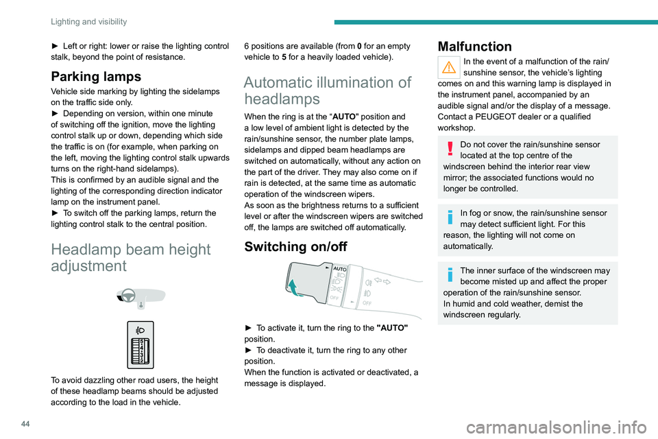 Peugeot Landtrek 2021 Service Manual 44
Lighting and visibility
â–ş Left or right: lower or raise the lighting control
stalk, beyond the point of resistance.
Parking lamps
Vehicle side marking by lighting the sidelamps
on the traffic s Peugeot Landtrek 2021 Service Manual 44
Lighting and visibility
â–ş Left or right: lower or raise the lighting control
stalk, beyond the point of resistance.
Parking lamps
Vehicle side marking by lighting the sidelamps
on the traffic s