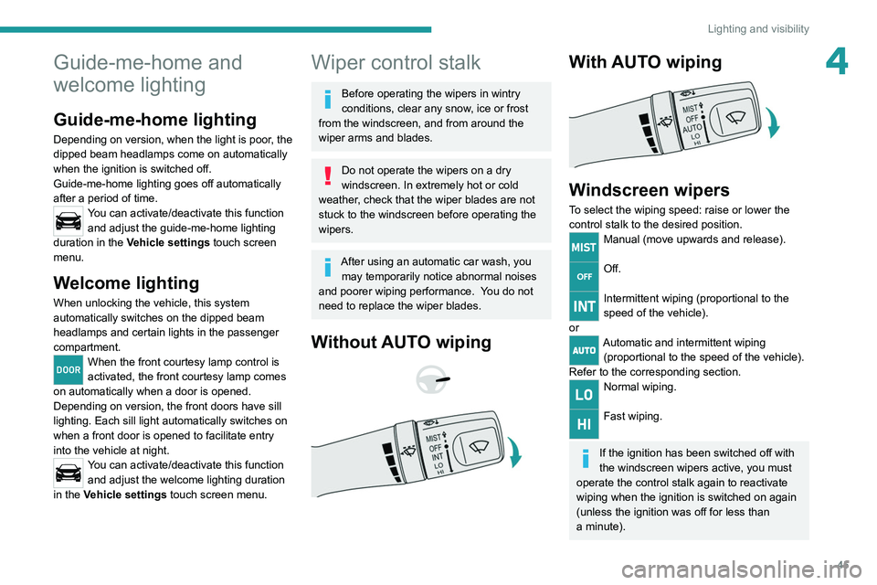 Peugeot Landtrek 2021  Owners Manual 45
Lighting and visibility
4Guide-me-home and 
welcome lighting
Guide-me-home lighting
Depending on version, when the light is poor, the 
dipped beam headlamps come on automatically 
when the ignition