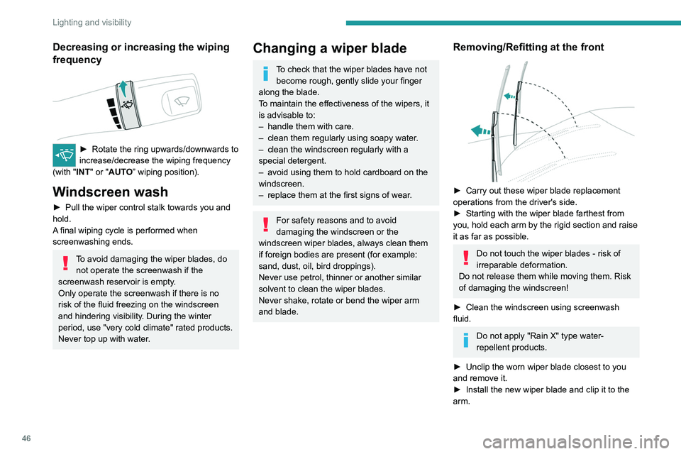 Peugeot Landtrek 2021 Owners Manual 46
Lighting and visibility
Decreasing or increasing the wiping
frequency
► Rotate the ring upwards/downwards to
increase/decrease the wiping frequency
(with "
INT" or "AUTO” wip Peugeot Landtrek 2021 Owners Manual 46
Lighting and visibility
Decreasing or increasing the wiping
frequency
► Rotate the ring upwards/downwards to
increase/decrease the wiping frequency
(with "
INT" or "AUTO” wip