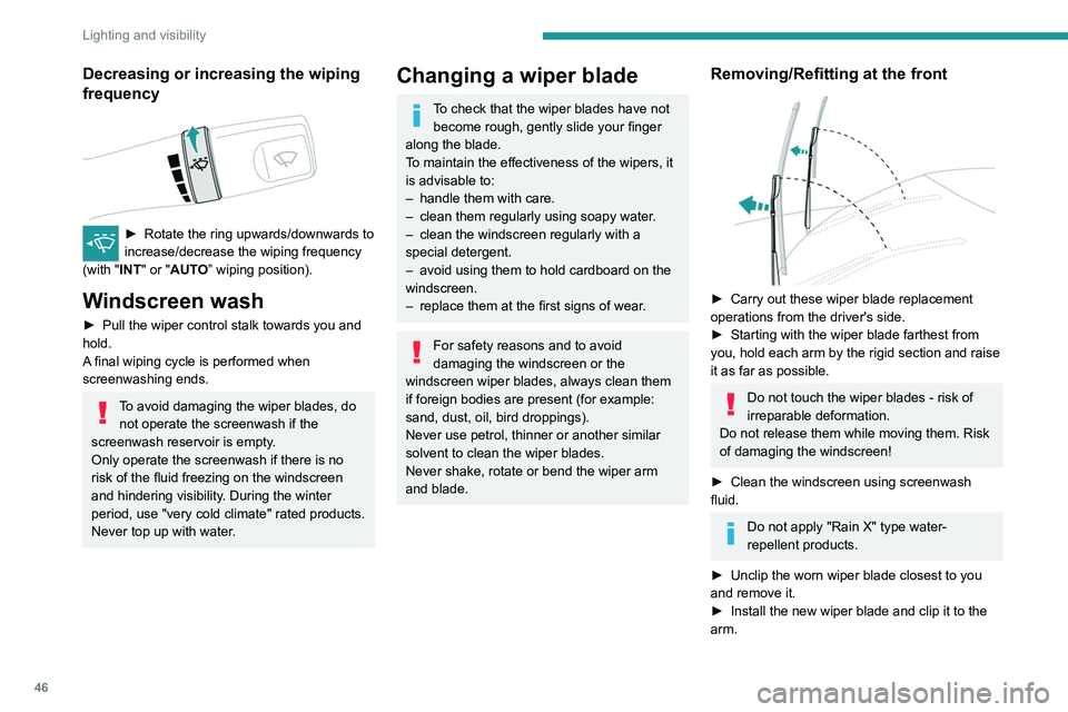 Peugeot Landtrek 2021  Owners Manual 46
Lighting and visibility
Decreasing or increasing the wiping 
frequency
 
 
► Rotate the ring upwards/downwards to 
increase/decrease the wiping frequency 
(with "
INT" or "AUTO” wip