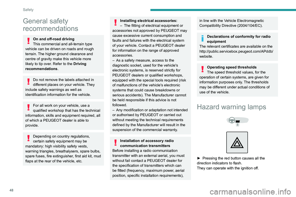 Peugeot Landtrek 2021 Service Manual 48
Safety
General safety
recommendations
On and off-road driving
This commercial and all-terrain type
vehicle can be driven on roads and rough
terrain. The higher ground clearance and
centre of gr Peugeot Landtrek 2021 Service Manual 48
Safety
General safety
recommendations
On and off-road driving
This commercial and all-terrain type
vehicle can be driven on roads and rough
terrain. The higher ground clearance and
centre of gr