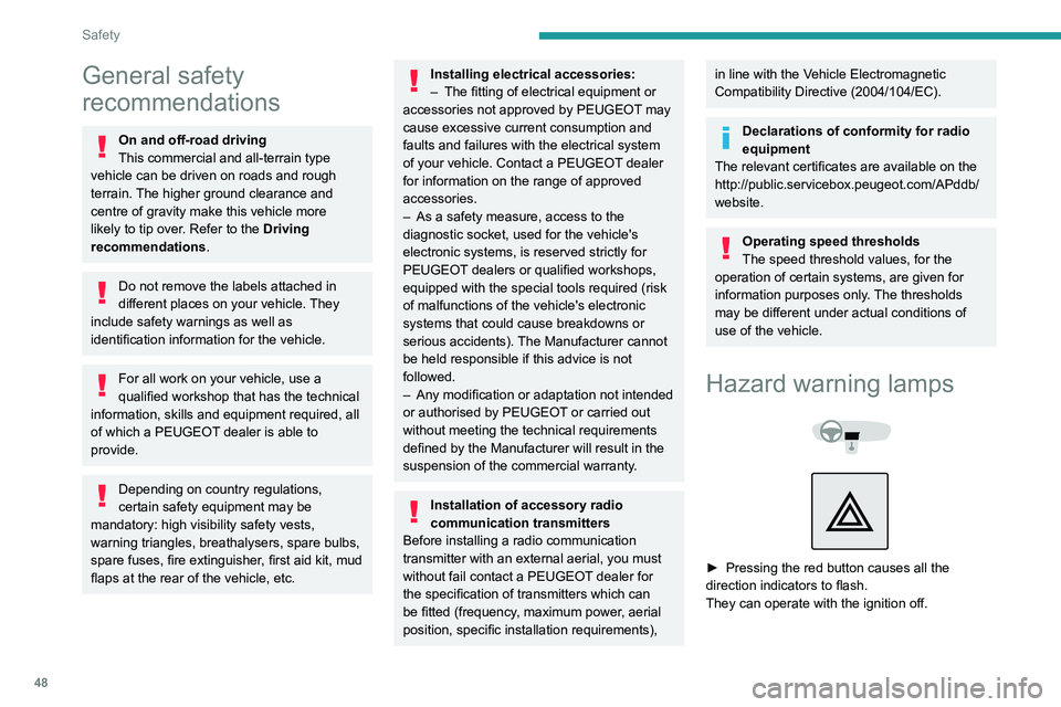 Peugeot Landtrek 2021  Owners Manual 48
Safety
General safety 
recommendations
On and off-road driving
This commercial and all-terrain type 
vehicle can be driven on roads and rough 
terrain. The higher ground clearance and 
centre of gr