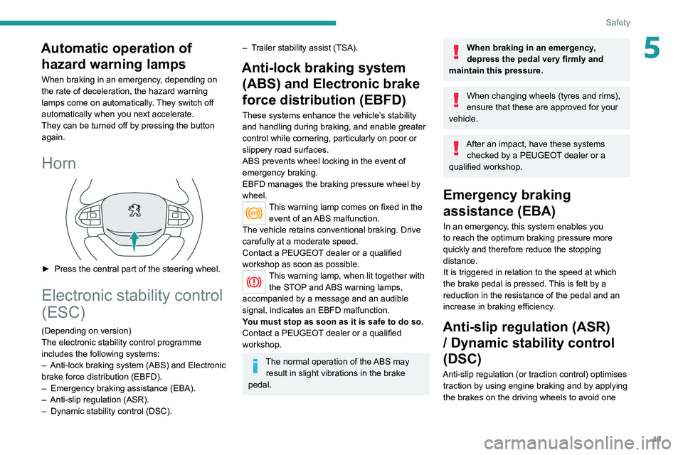 Peugeot Landtrek 2021  Owners Manual 49
Safety
5Automatic operation of hazard warning lamps
When braking in an emergency, depending on 
the rate of deceleration, the hazard warning 
lamps come on automatically. They switch off 
automatic