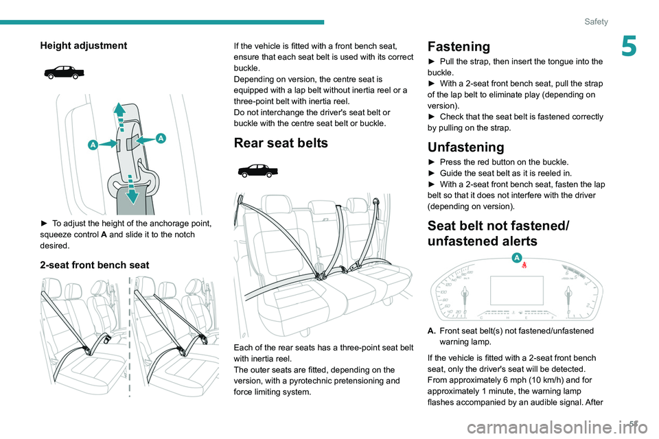 Peugeot Landtrek 2021 Workshop Manual 53
Safety
5Height adjustment
► To adjust the height of the anchorage point,
squeeze control A and slide it to the notch
desired.
2-seat front bench seat
If the vehicle is fitted with a Peugeot Landtrek 2021 Workshop Manual 53
Safety
5Height adjustment
► To adjust the height of the anchorage point,
squeeze control A and slide it to the notch
desired.
2-seat front bench seat
If the vehicle is fitted with a