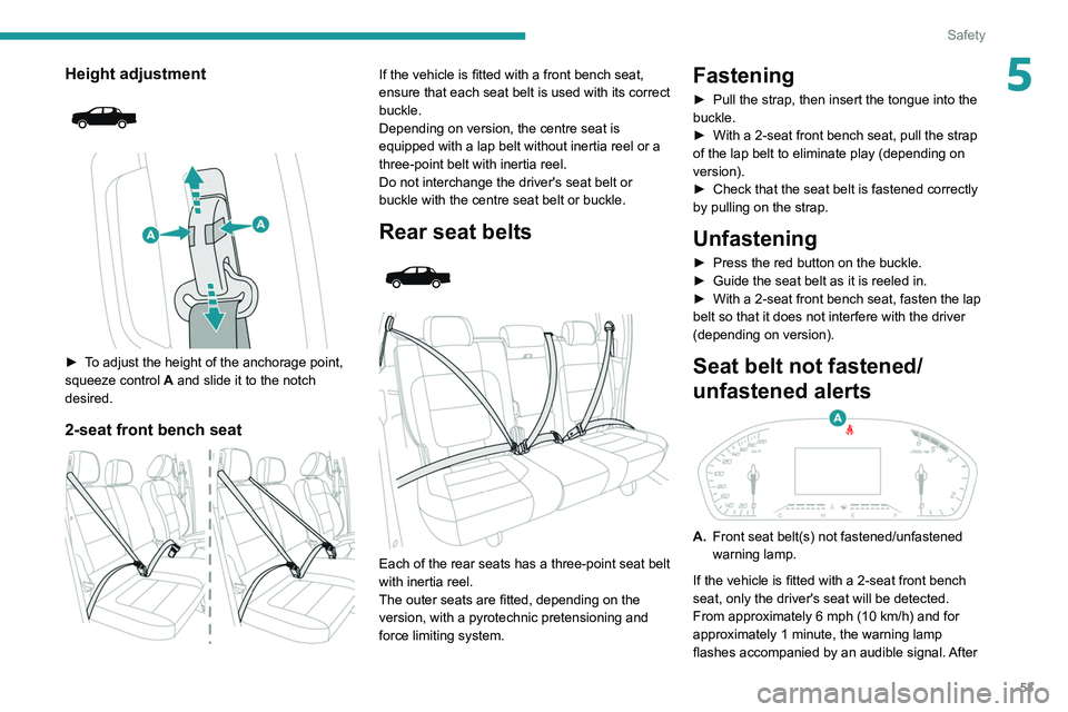 Peugeot Landtrek 2021 User Guide 53
Safety
5Height adjustment 
 
 
 
► To adjust the height of the anchorage point, 
squeeze control  A and slide it to the notch 
desired.
2-seat front bench seat 
 
If the vehicle is fitted with a 