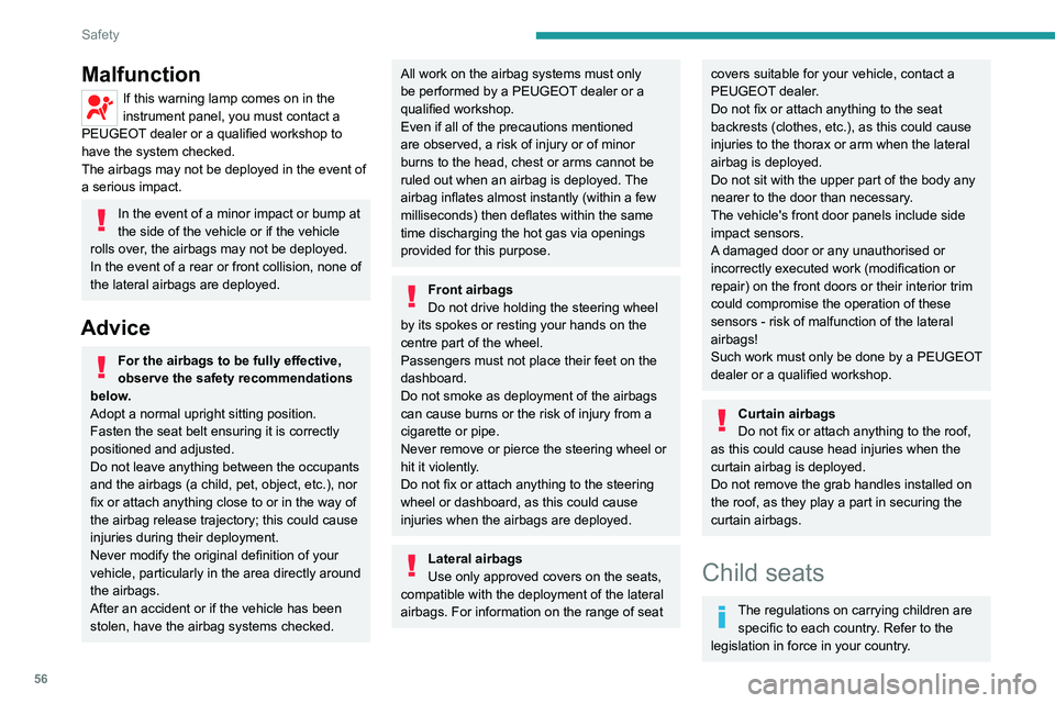 Peugeot Landtrek 2021  Owners Manual 56
Safety
Malfunction
If this warning lamp comes on in the 
instrument panel, you must contact a 
PEUGEOT dealer or a qualified workshop to 
have the system checked.
The airbags may not be deployed in